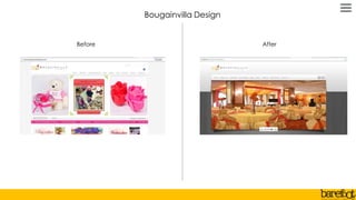 Before After
Bougainvilla Design
 