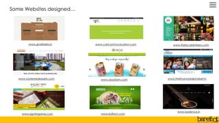 Some Websites designed…
www.givefreely,in
www.thefinancialalphabet.inwww.aryafarm.comwww.oystersrealassets.com
www.signtistgame.com
www.kadence.in
www.thelocaldrinkery.com
www.kofkich.com
www.cartcommunication.com
 