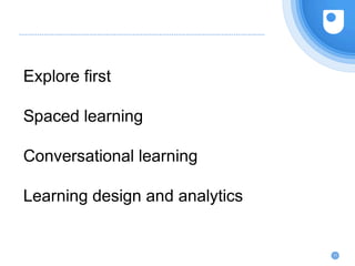 Explore first
Spaced learning
Conversational learning
Learning design and analytics
11
 