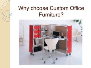 Why choose Custom Office
Furniture?
 