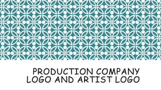 PRODUCTION COMPANY
LOGO AND ARTIST LOGO
 