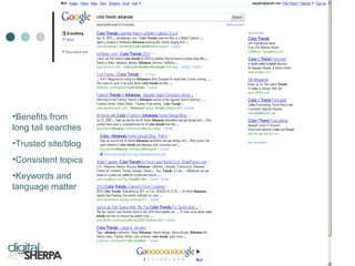 •Benefits from
long tail searches
•Trusted site/blog
•Consistent topics
•Keywords and
language matter
 