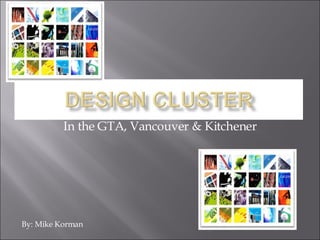 In the GTA, Vancouver & Kitchener By: Mike Korman 