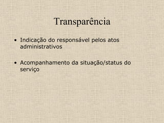 Transparência Indicação do responsável pelos atos administrativos Acompanhamento da situação/status do serviço 