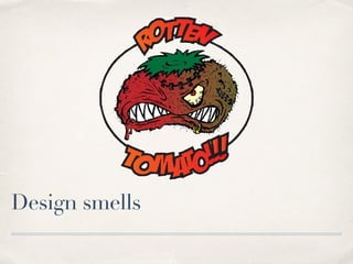 Design smells
 