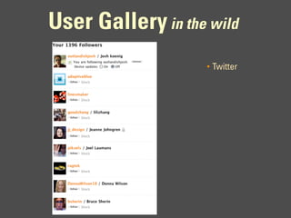 User Gallery in the wild
                    •   Twitter
 
