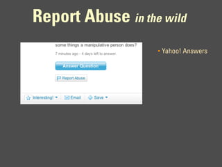 Report Abuse in the wild
                   •   Yahoo! Answers
 