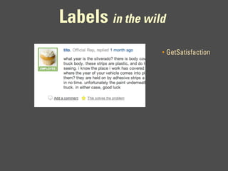 Labels in the wild
                 •   GetSatisfaction
 