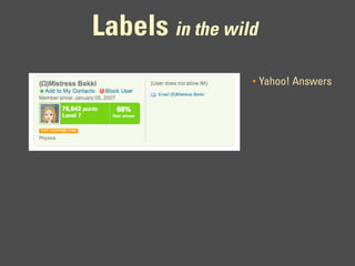 Labels in the wild
                 •   Yahoo! Answers
 