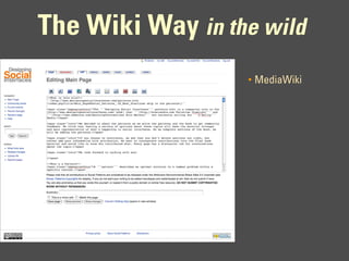 The Wiki Way in the wild
                  •   MediaWiki
 