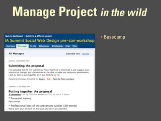 Manage Project in the wild
                 •   Basecamp
 