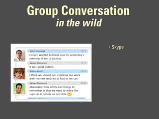 Group Conversation
     in the wild

                   •   Skype
 