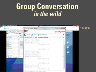 Group Conversation
     in the wild
                     •   yuuguu
 