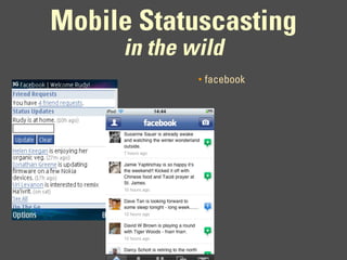 Mobile Statuscasting
     in the wild
             •   facebook
 