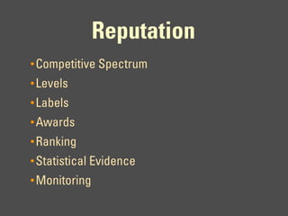 Reputation
• Competitive Spectrum
• Levels
• Labels
• Awards
• Ranking
• Statistical Evidence
• Monitoring
 