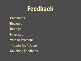 Feedback
• Comments
• Reviews
• Ratings
• Favorites
• Vote to Promote
• Thumbs Up / Down
• Soliciting Feedback
 