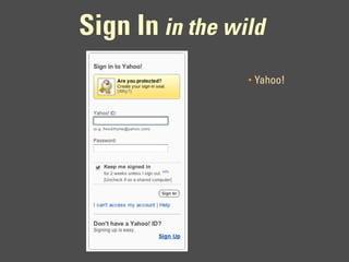 Sign In in the wild
                 •   Yahoo!
 
