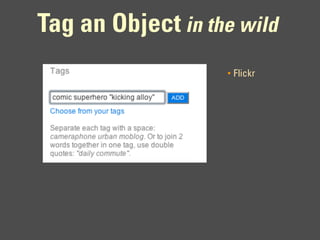 Tag an Object in the wild
                   •   Flickr
 