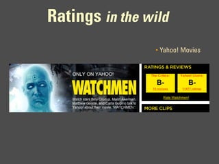 Ratings in the wild
                 •   Yahoo! Movies
 