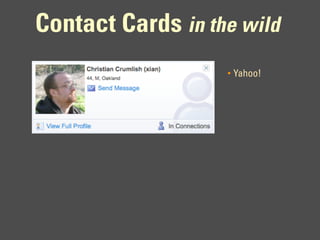 Contact Cards in the wild
                   •   Yahoo!
 
