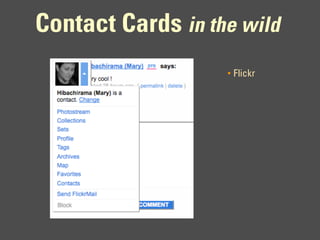 Contact Cards in the wild
                   •   Flickr
 