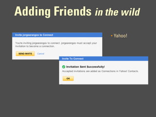 Adding Friends in the wild
                    •   Yahoo!
 
