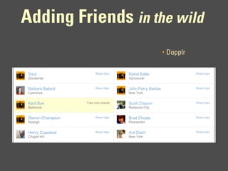 Adding Friends in the wild
                    •   Dopplr
 