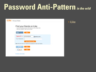 Password Anti-Pattern in the wild
                        •   iLike
 