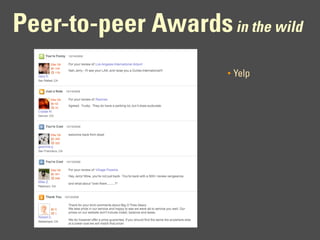Peer-to-peer Awards in the wild
                       •   Yelp
 