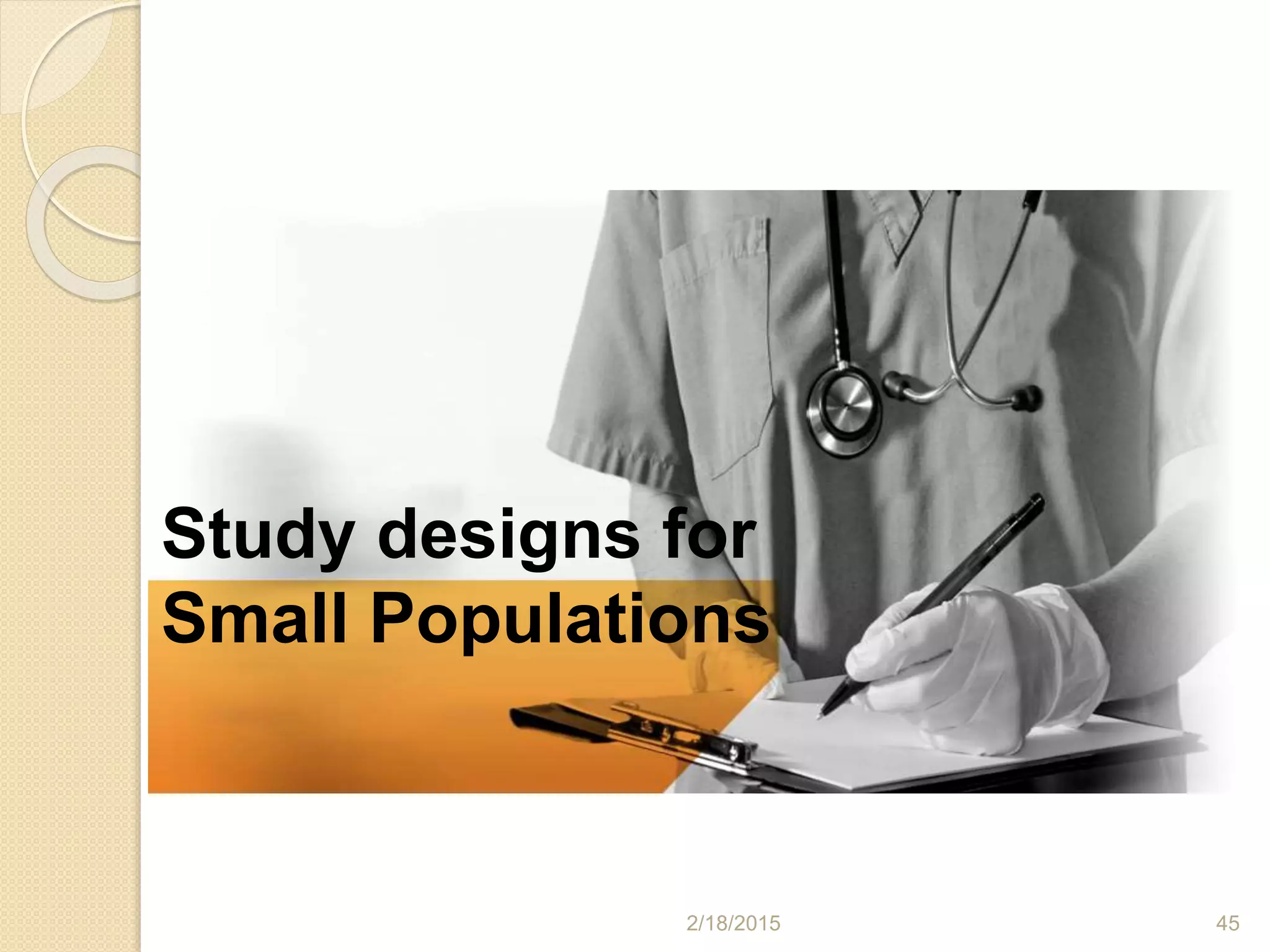 2/18/2015 45
Study designs for
Small Populations
 
