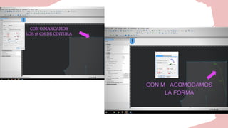 CON O MARCAMOS
LOS 18 CM DE CINTURA
CON M ACOMODAMOS
LA FORMA
 