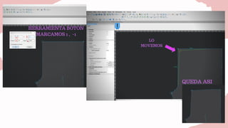 HERRAMIENTA BOTON
MARCAMOS 1 ,  -1
LO
MOVEMOS
QUEDA ASI
 