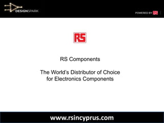 RS Components The World’s Distributor of Choice  for Electronics Components www.rsincyprus.com 