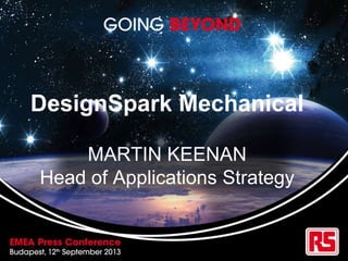 DesignSpark Mechanical
MARTIN KEENAN
Head of Applications Strategy
 