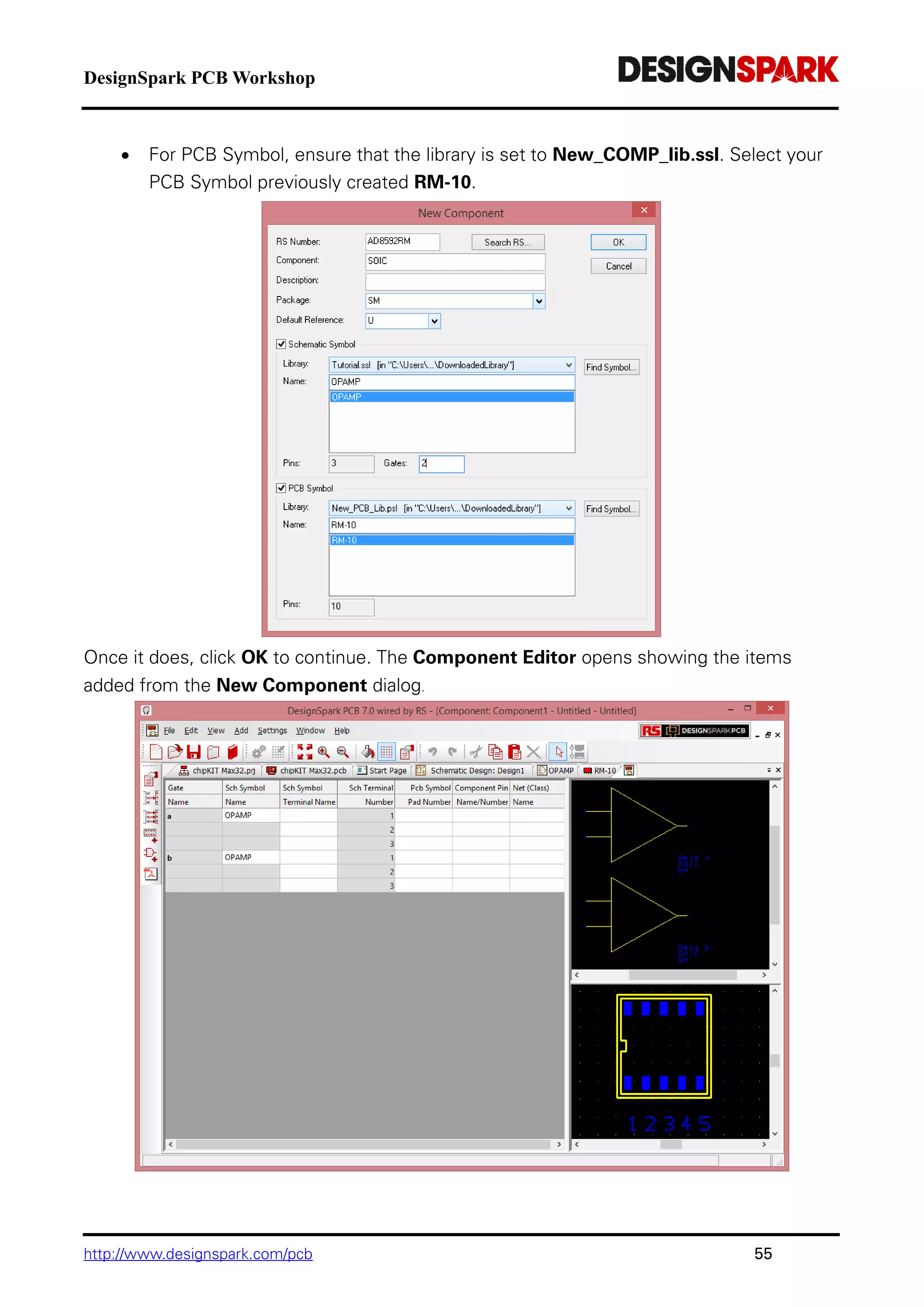 DesignSpark PCB Workshop
http://www.designspark.com/pcb 55
 For PCB Symbol, ensure that the library is set to New_COMP_lib.ssl. Select your
PCB Symbol previously created RM-10.
Once it does, click OK to continue. The Component Editor opens showing the items
added from the New Component dialog.
 
