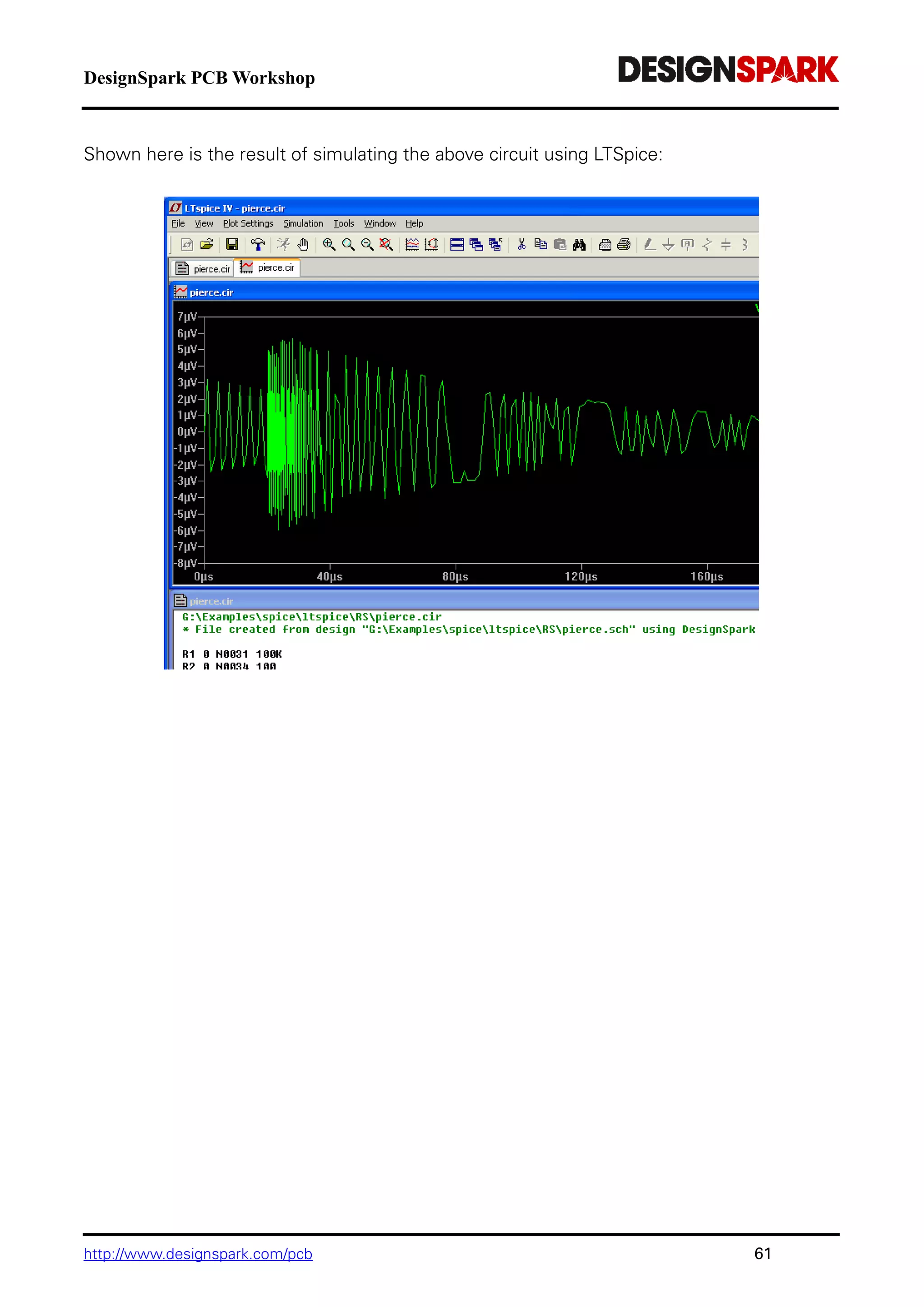 DesignSpark PCB Workshop
http://www.designspark.com/pcb 61
Shown here is the result of simulating the above circuit using LTSpice:
 