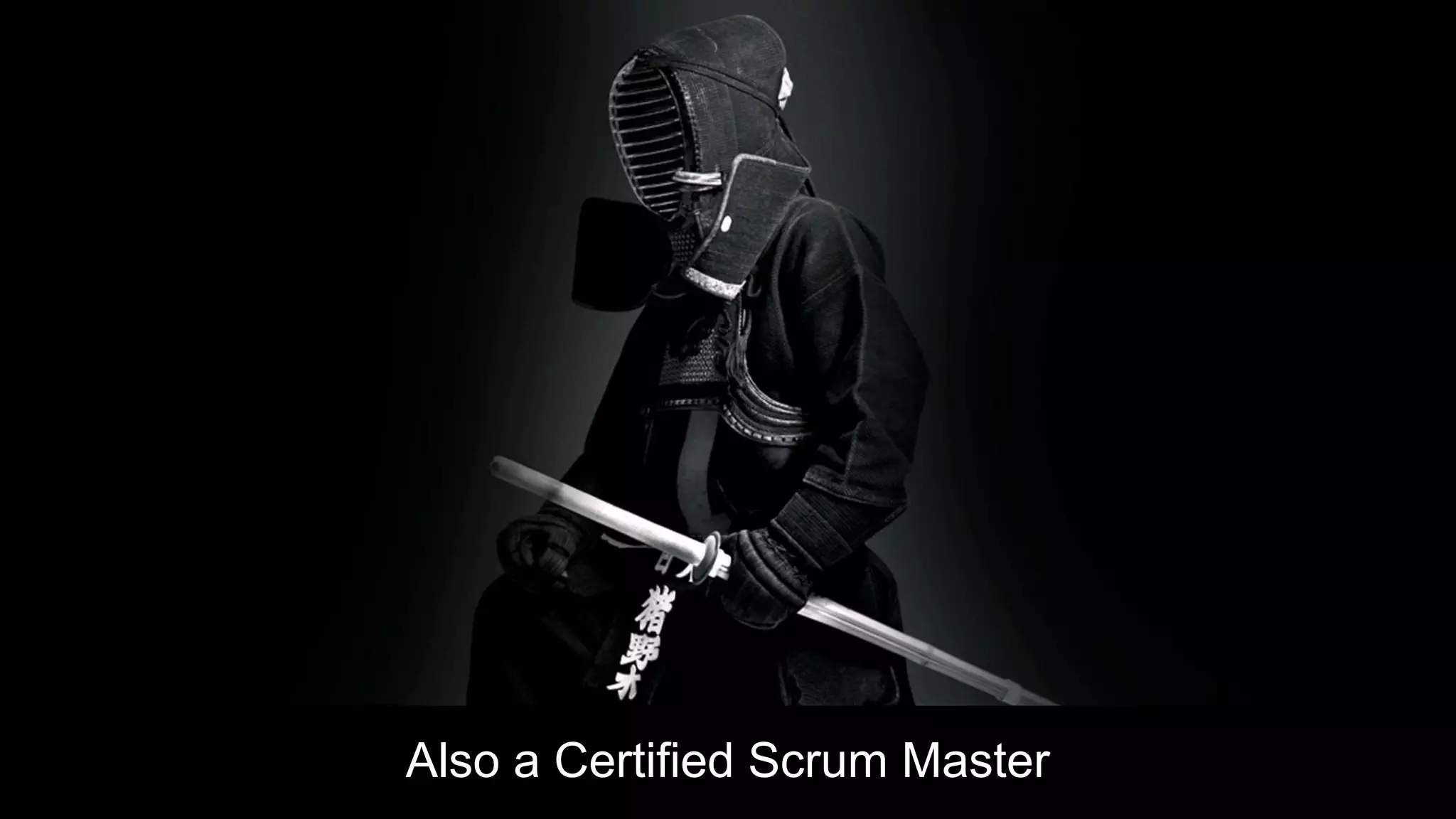 Also a Certified Scrum Master
 