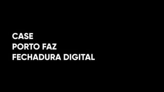 CASE
PORTO FAZ
FECHADURA DIGITAL
 