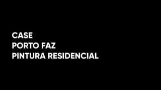 CASE
PORTO FAZ
PINTURA RESIDENCIAL
 