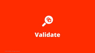 Validate
© 2019 Udacity. All rights reserved.
 