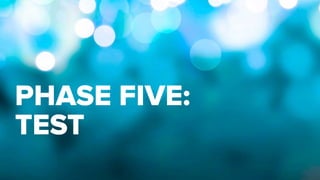 PHASE FIVE:
TEST
 