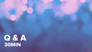 Q & A
30MIN
 