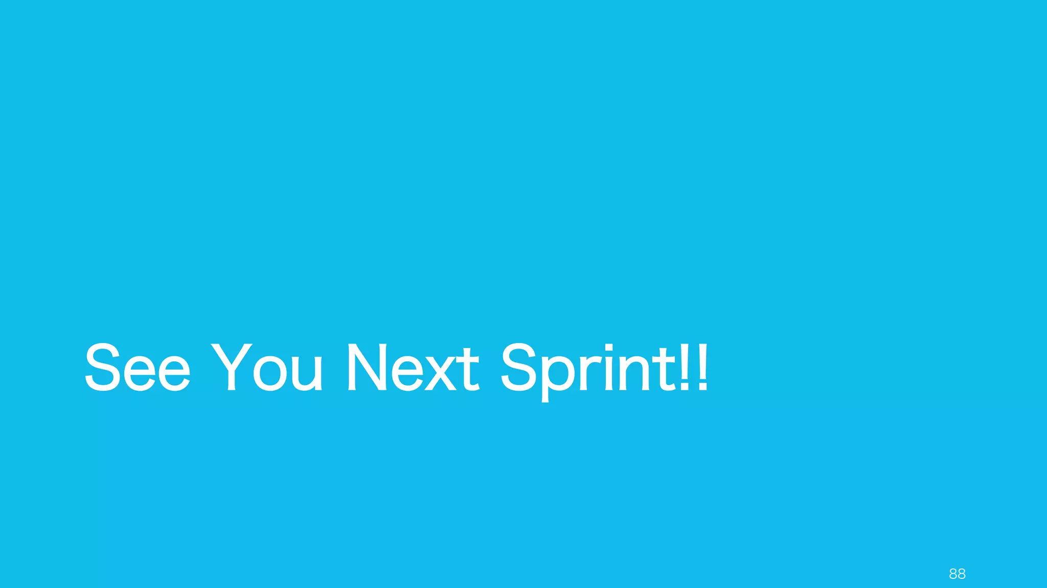 See You Next Sprint!!
88
 