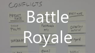http://www.gv.com/lib/the-product-design-sprint-decideday3 54
Battle
Royale
 