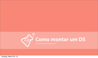 8
Como montar um DS
Passo a passo de design sprint
Tuesday, March 24, 15
 