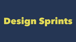 Design Sprints
 