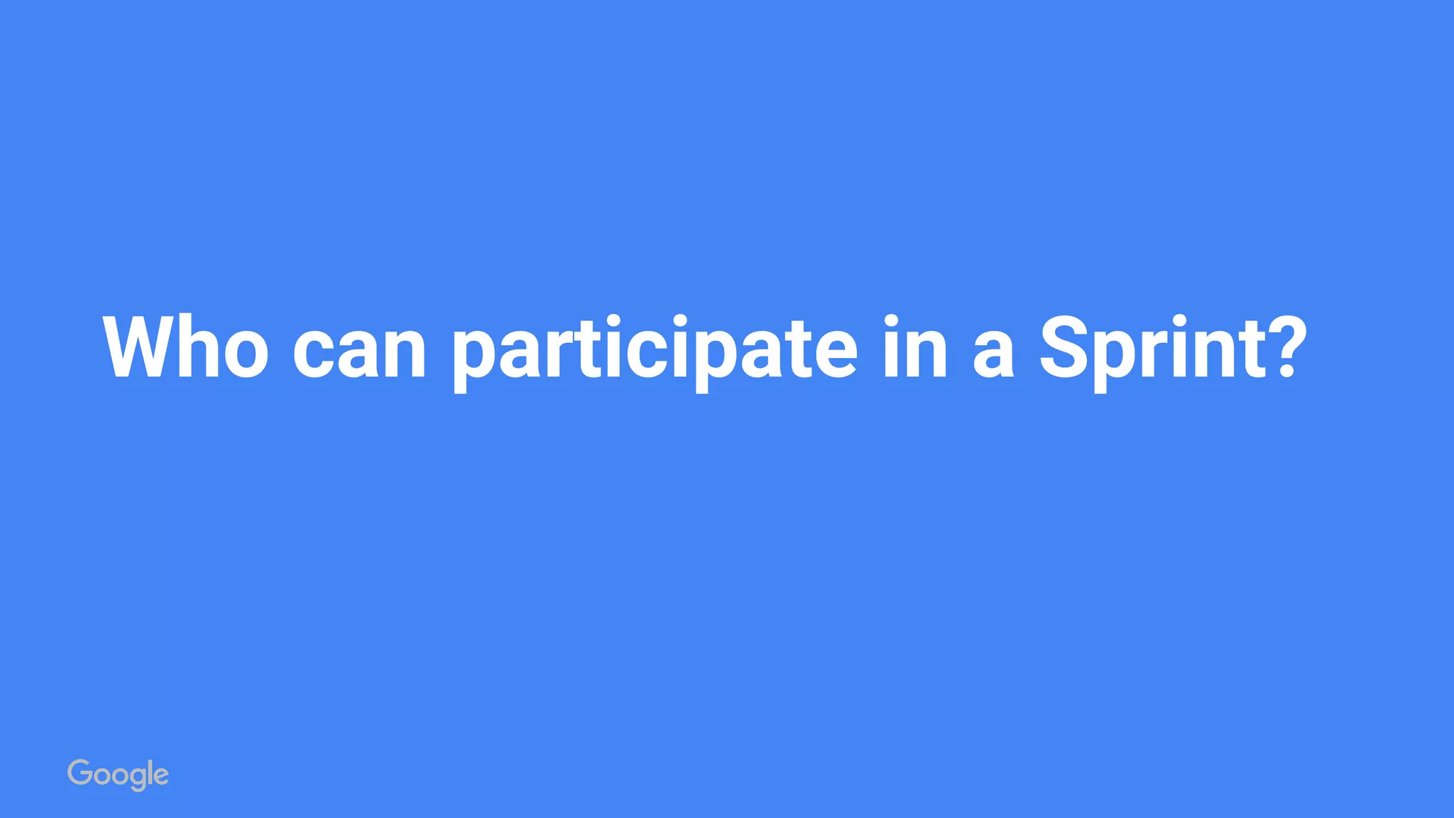 Who can participate in a Sprint?
 