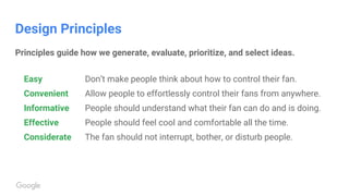 Design Principles
Principles guide how we generate, evaluate, prioritize, and select ideas.
Easy Don’t make people think a...