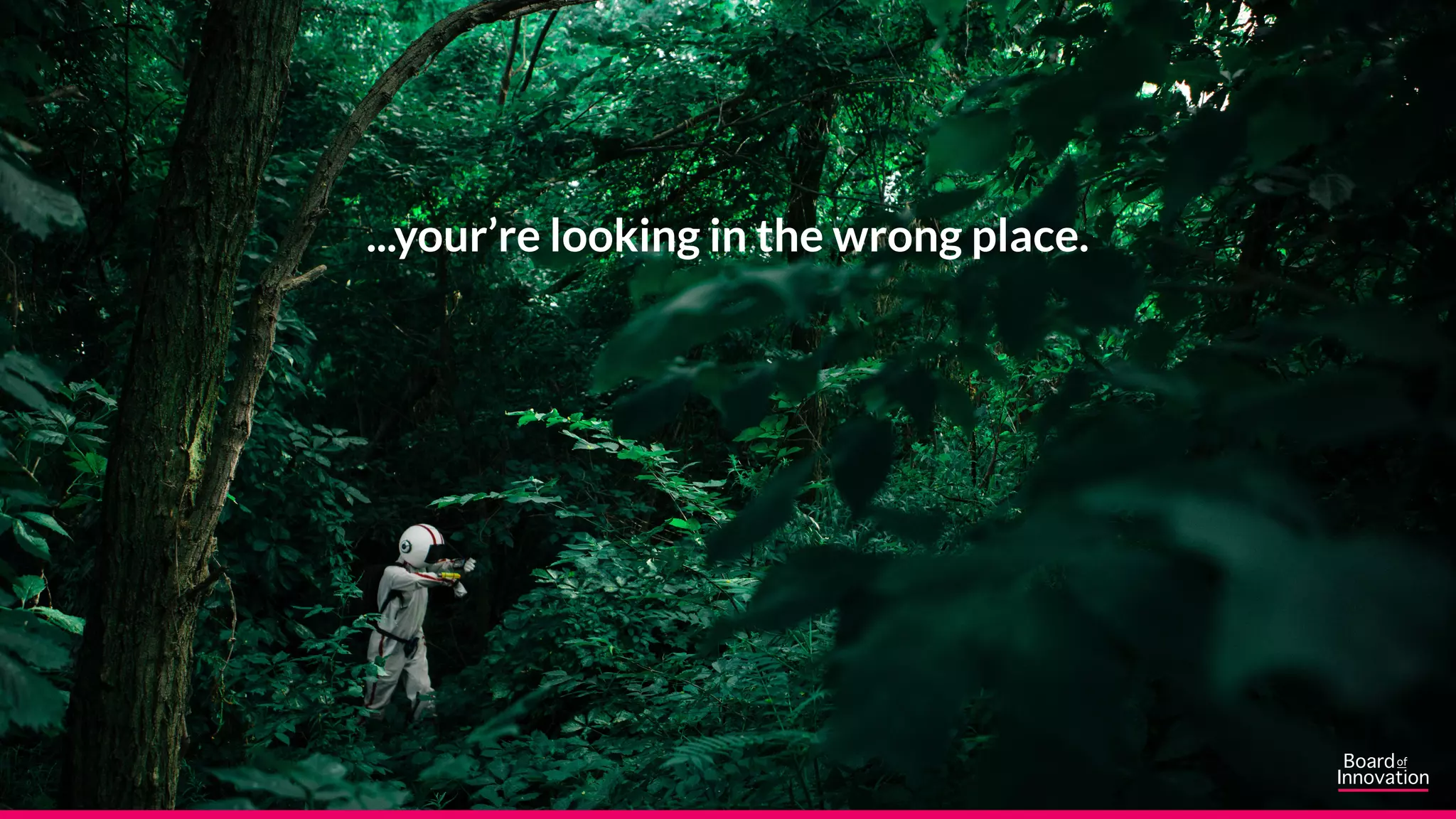 A.
B.
C.
...your’re looking in the wrong place.
 