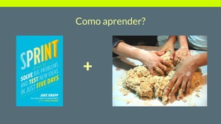 Como aprender?
+
 